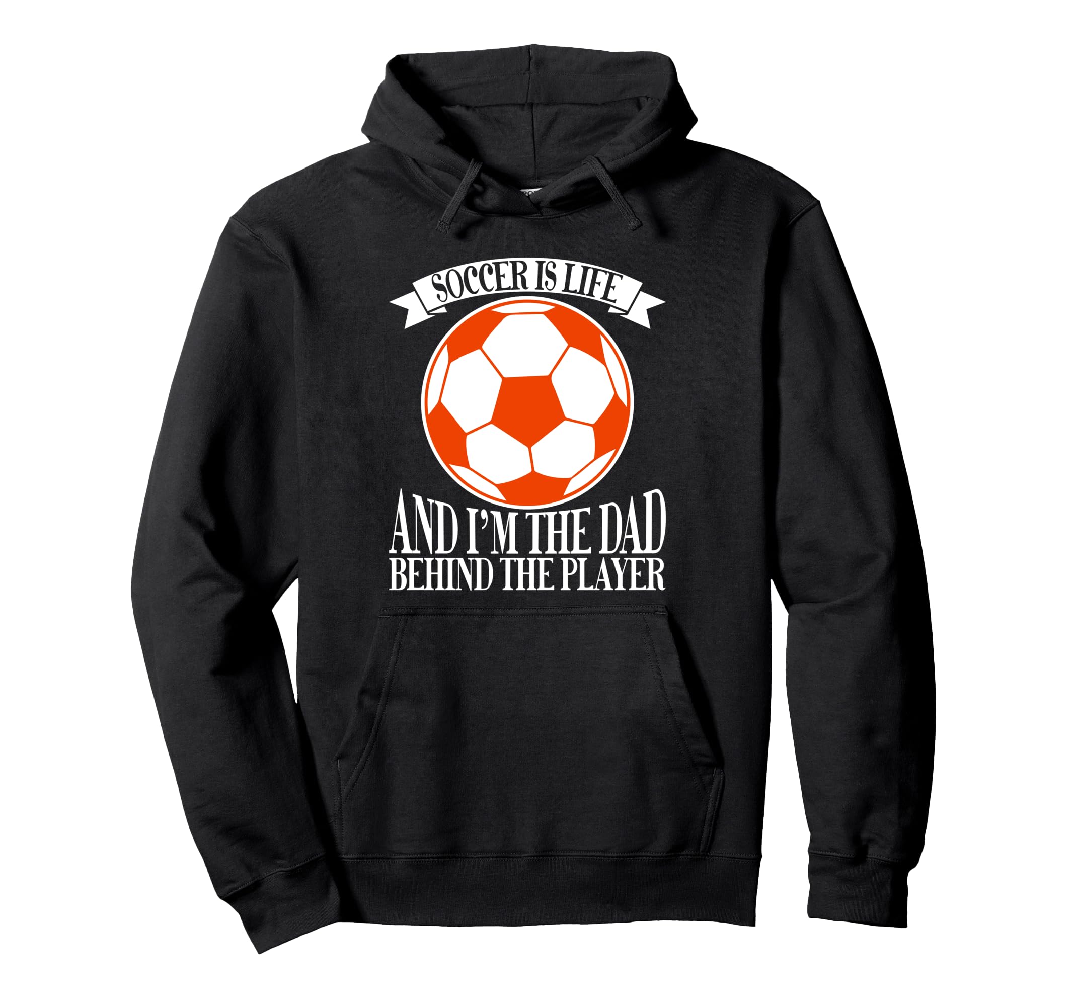 Soccer Is Life And Im Dad Behind Player Hoodie - Graphic Print Men Women - T-Shirt, Sweatshirt, Hoodie