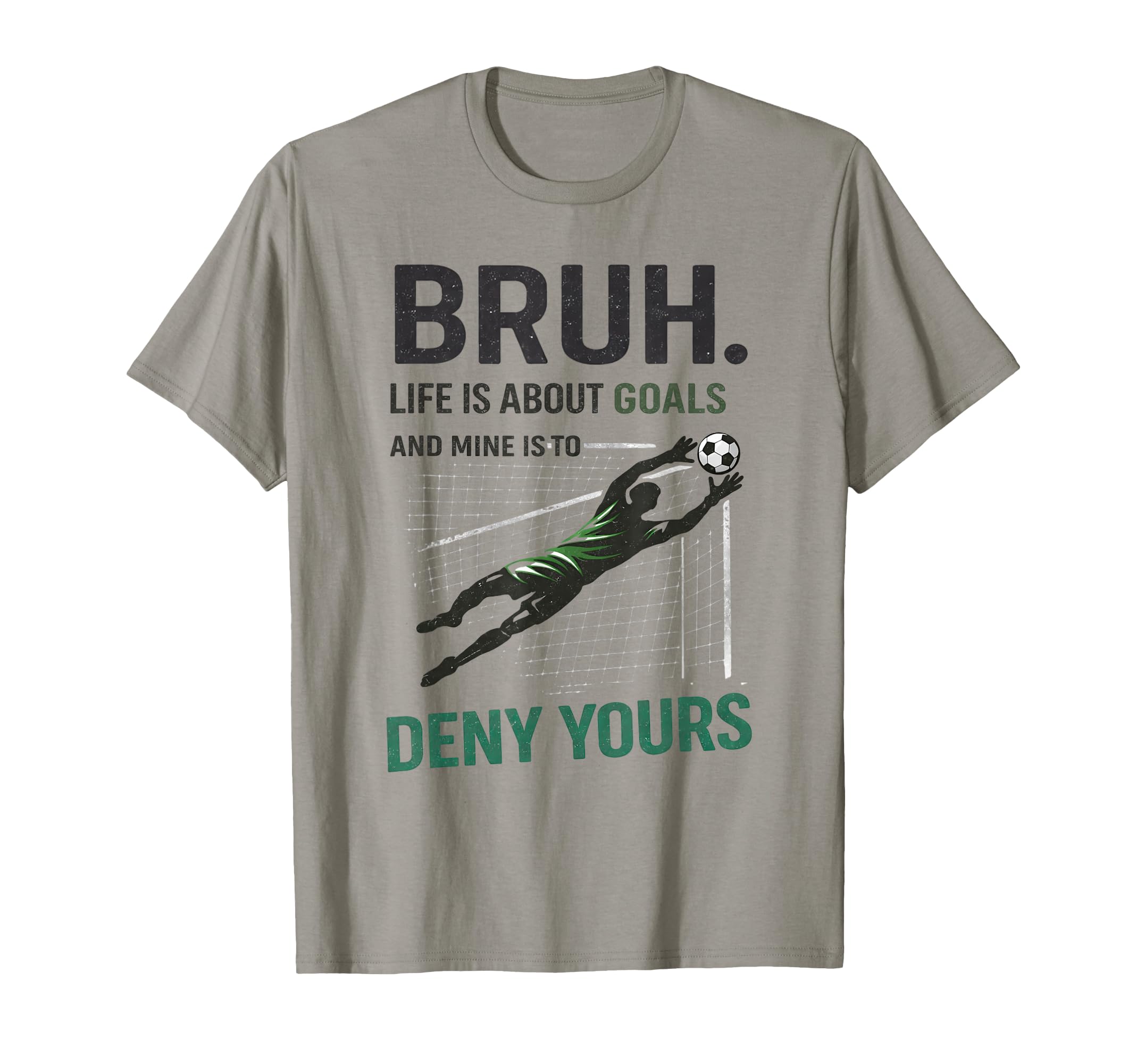 Bruh Life Goals Deny Yours Soccer T-Shirt - Minimalist Print for Adults - T-Shirt, Sweatshirt, Hoodie