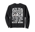 Im Soccer Coach Soccer Coaching Sweatshirt - Aesthetic Graphic Men Women - T-Shirt, Sweatshirt, Hoodie