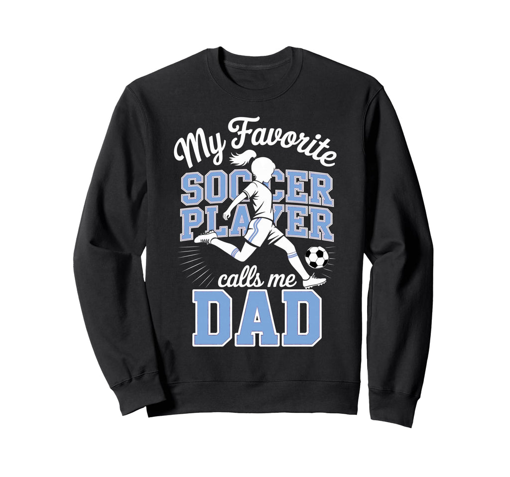 Soccer Dad Favorite Soccer Player Sweatshirt - Trendy Graphic Men Women - T-Shirt, Sweatshirt, Hoodie
