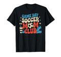 Game Day Soccer Club Soccer Soccer Club T-Shirt - Graphic Print Unisex - T-Shirt, Sweatshirt, Hoodie