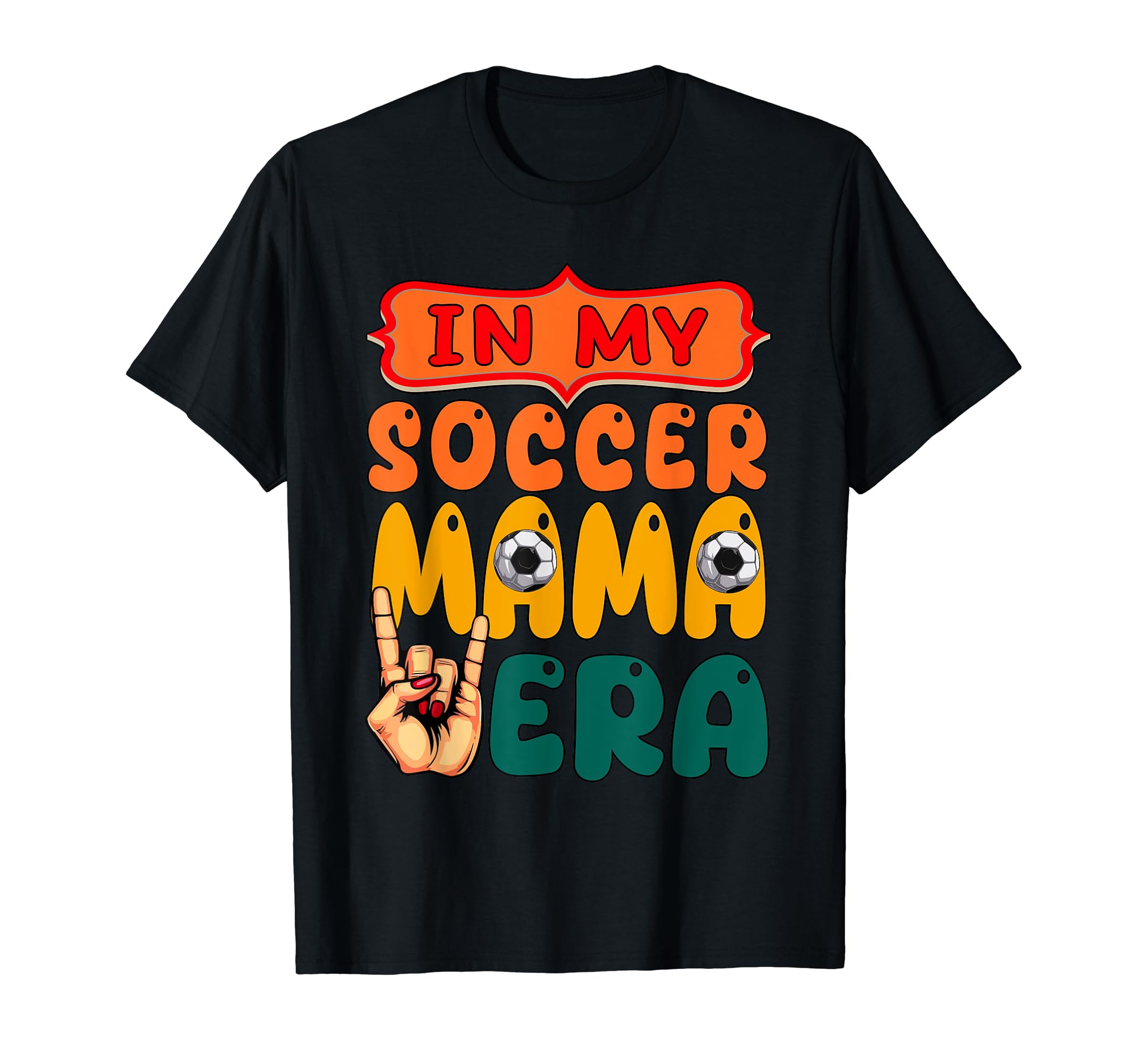 My Soccer Mama Era Mothers Day T-Shirt - Fun Novelty Design Men Women - T-Shirt, Sweatshirt, Hoodie