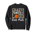 Crazy Proud Always Loud Ball Mom Sweatshirt - Novelty Apparel Unisex - T-Shirt, Sweatshirt, Hoodie