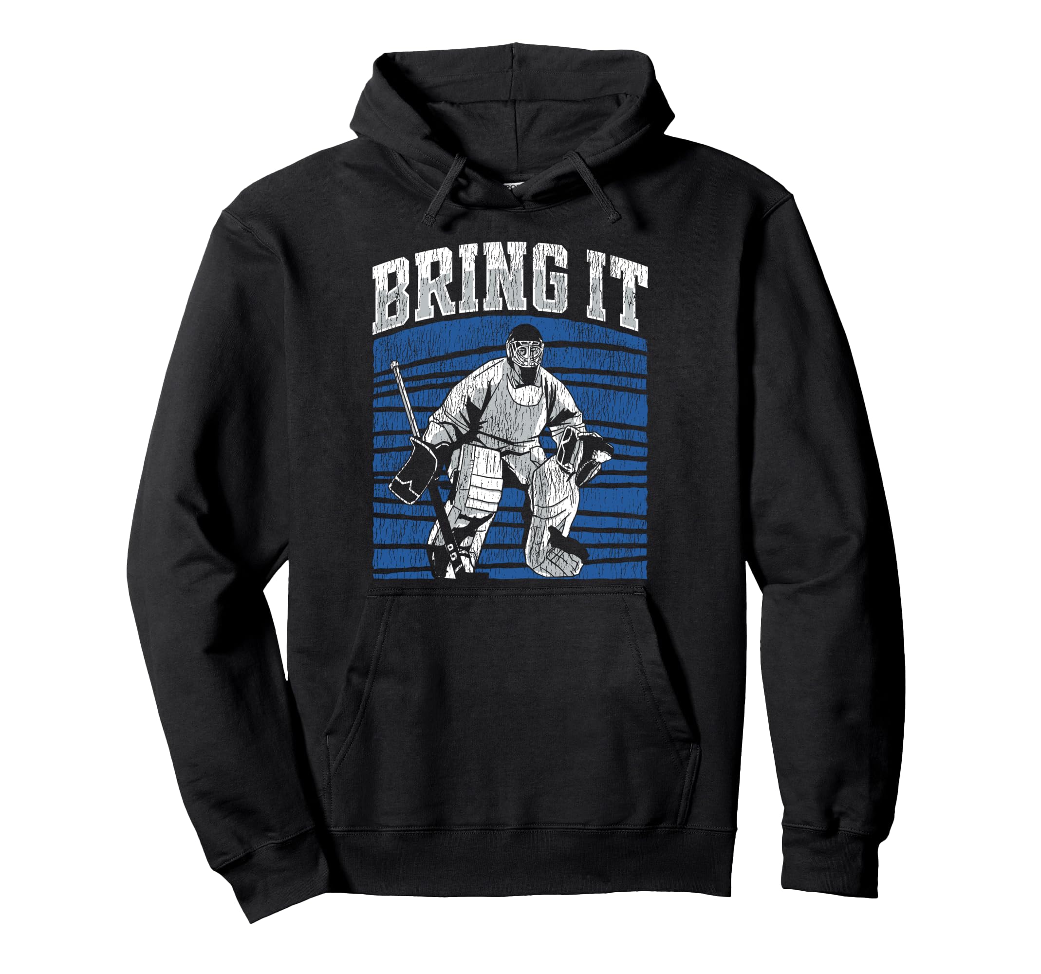 Ice Hockey Goalie Goalkeeper Bring It Hoodie - Streetwear Style Men Women - T-Shirt, Sweatshirt, Hoodie