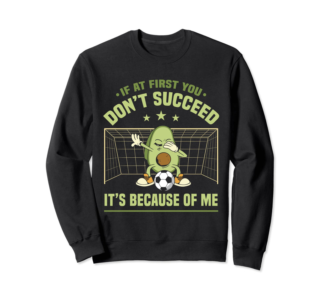 Soccer Goalie If First You Dont Succeed Sweatshirt - Trendy Graphic Unisex - T-Shirt, Sweatshirt, Hoodie