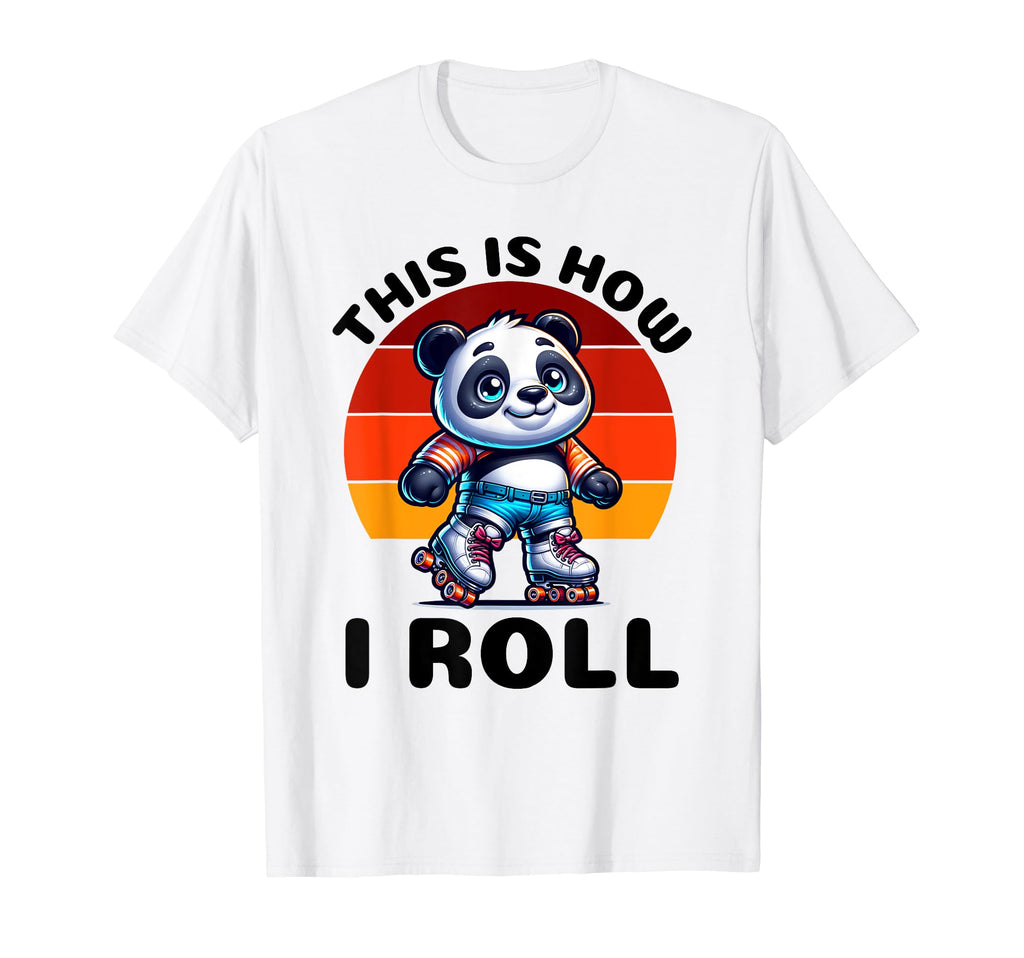This Is How I Roll Panda Roller Skate T-Shirt - Unique Graphic for Adults - T-Shirt, Sweatshirt, Hoodie