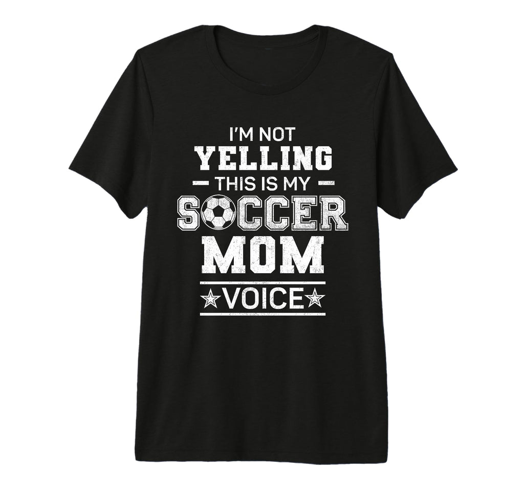 Im Not Yelling This Is My Soccer Mom T-Shirt - Streetwear Style for Adults - T-Shirt, Sweatshirt, Hoodie