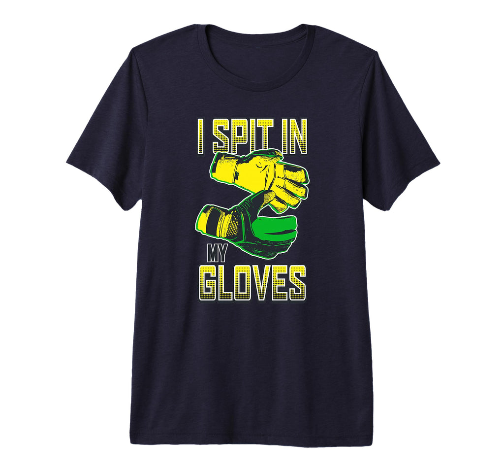 I Spit My Gloves Soccer T-Shirt - Casual Everyday Wear for Adults - T-Shirt, Sweatshirt, Hoodie