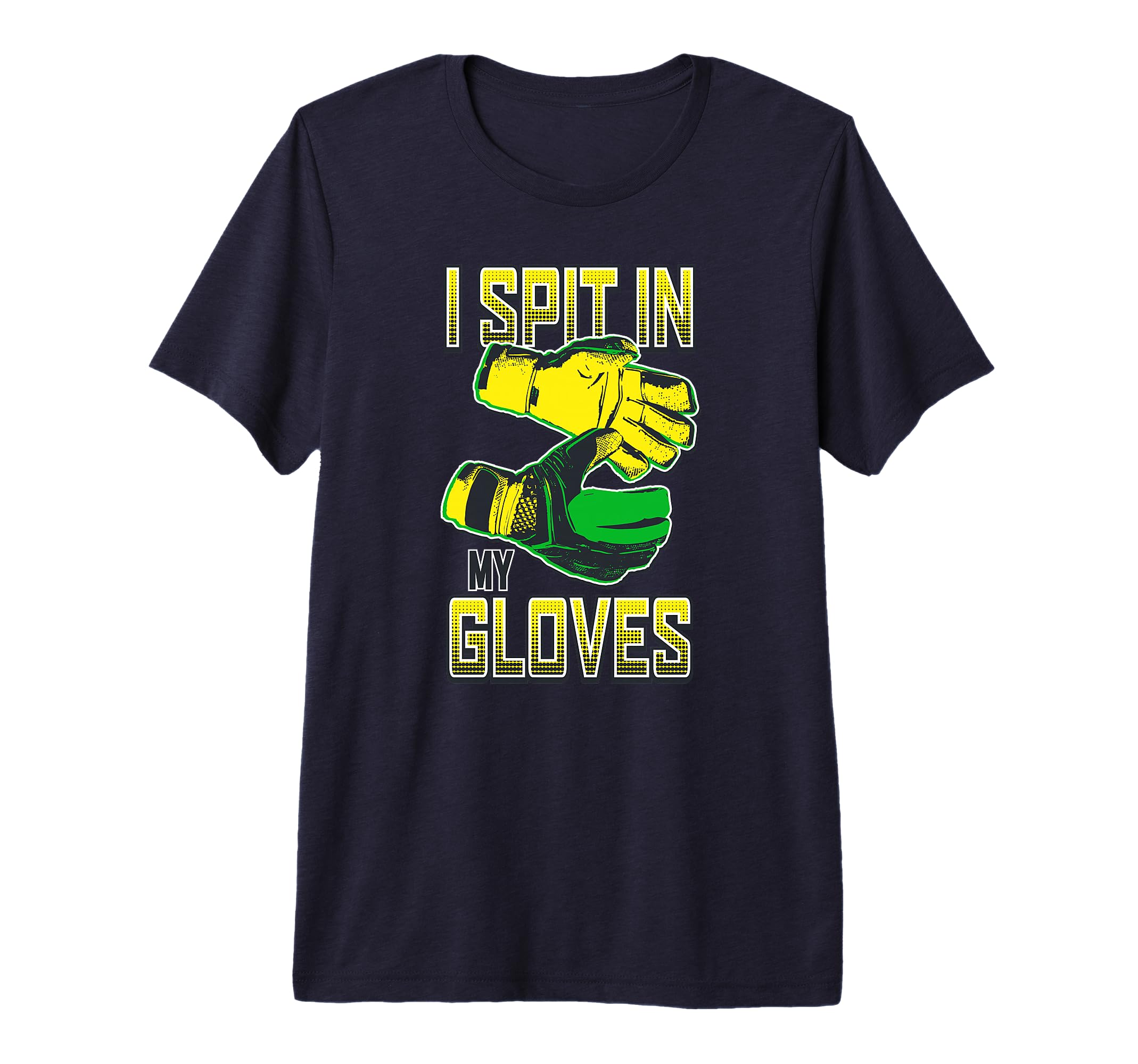 I Spit My Gloves Soccer T-Shirt - Casual Everyday Wear for Adults - T-Shirt, Sweatshirt, Hoodie