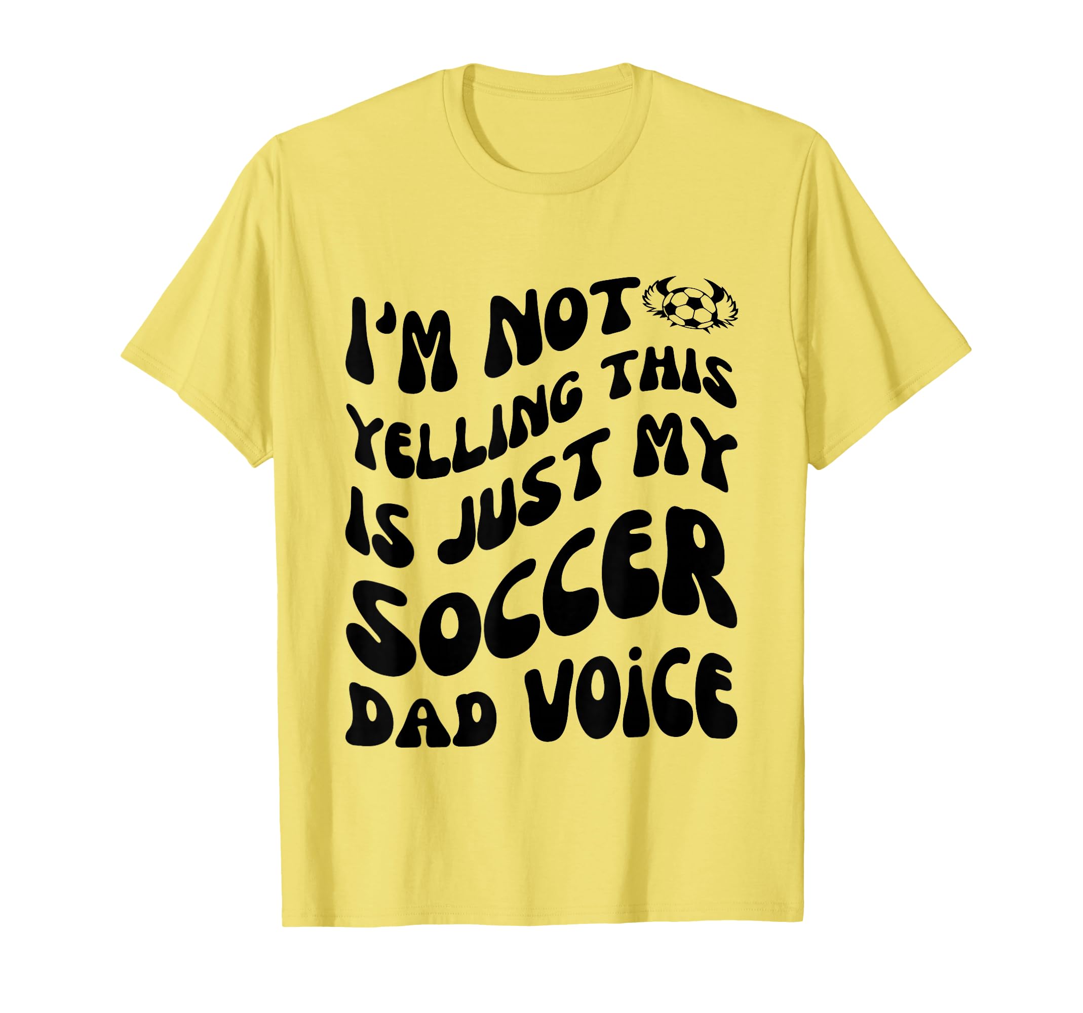 Im Not Yelling This Is Just My Soccer Dad T-Shirt - Novelty Apparel Unisex - T-Shirt, Sweatshirt, Hoodie