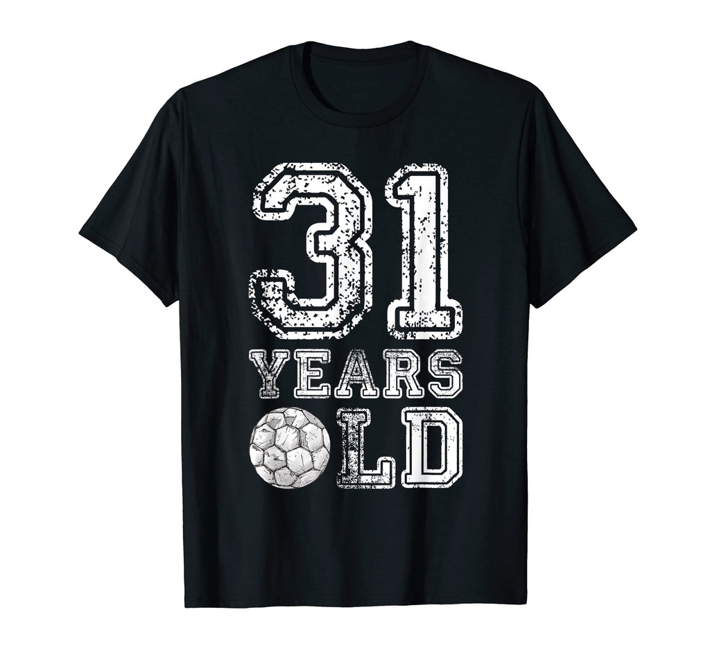 31 Years Old Soccer Sports Birthday T-Shirt - Casual Everyday Wear Unisex - T-Shirt, Sweatshirt, Hoodie