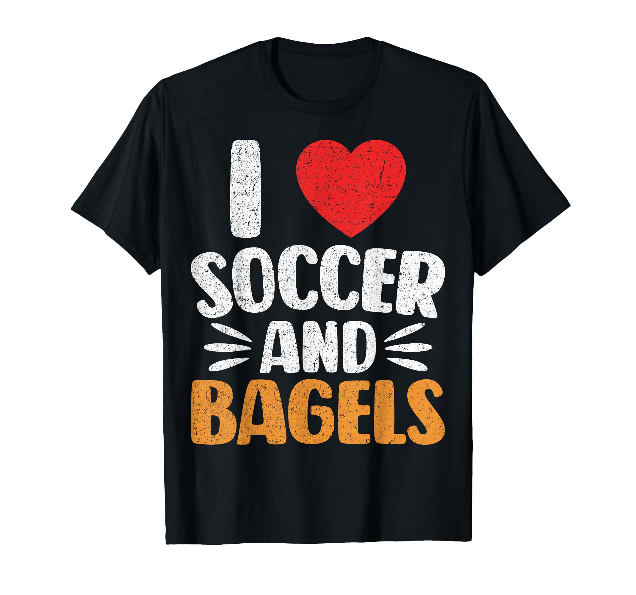 I Love Soccer And Bagels T-Shirt - Trendy Graphic Unisex - T-Shirt, Sweatshirt, Hoodie