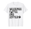 Weekends Coffee And Soccer Funny Soccer T-Shirt - Aesthetic Graphic Unisex - T-Shirt, Sweatshirt, Hoodie