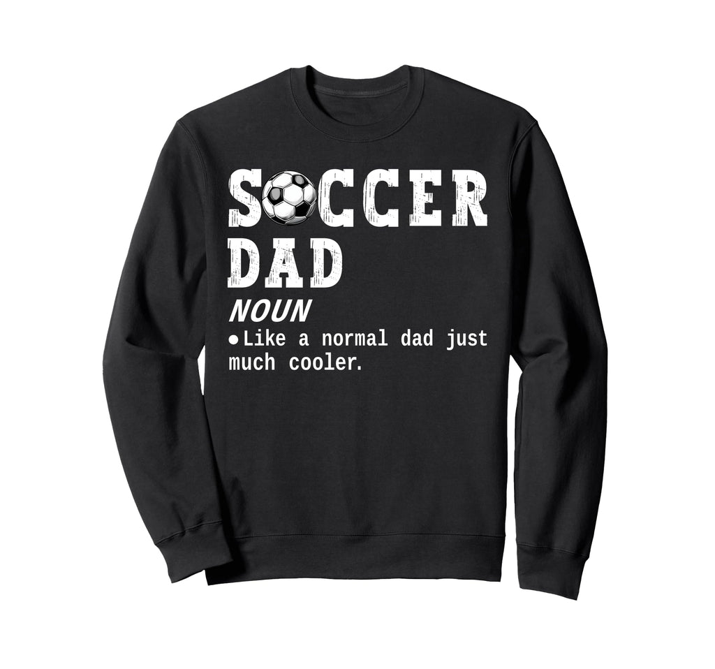 Soccer Dad Definition Funny Soccer Sweatshirt - Unique Graphic Men Women - T-Shirt, Sweatshirt, Hoodie