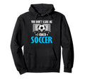 Coaching Soccer Dad Coach Soccer Coach Hoodie - Fun Novelty Design Unisex - T-Shirt, Sweatshirt, Hoodie
