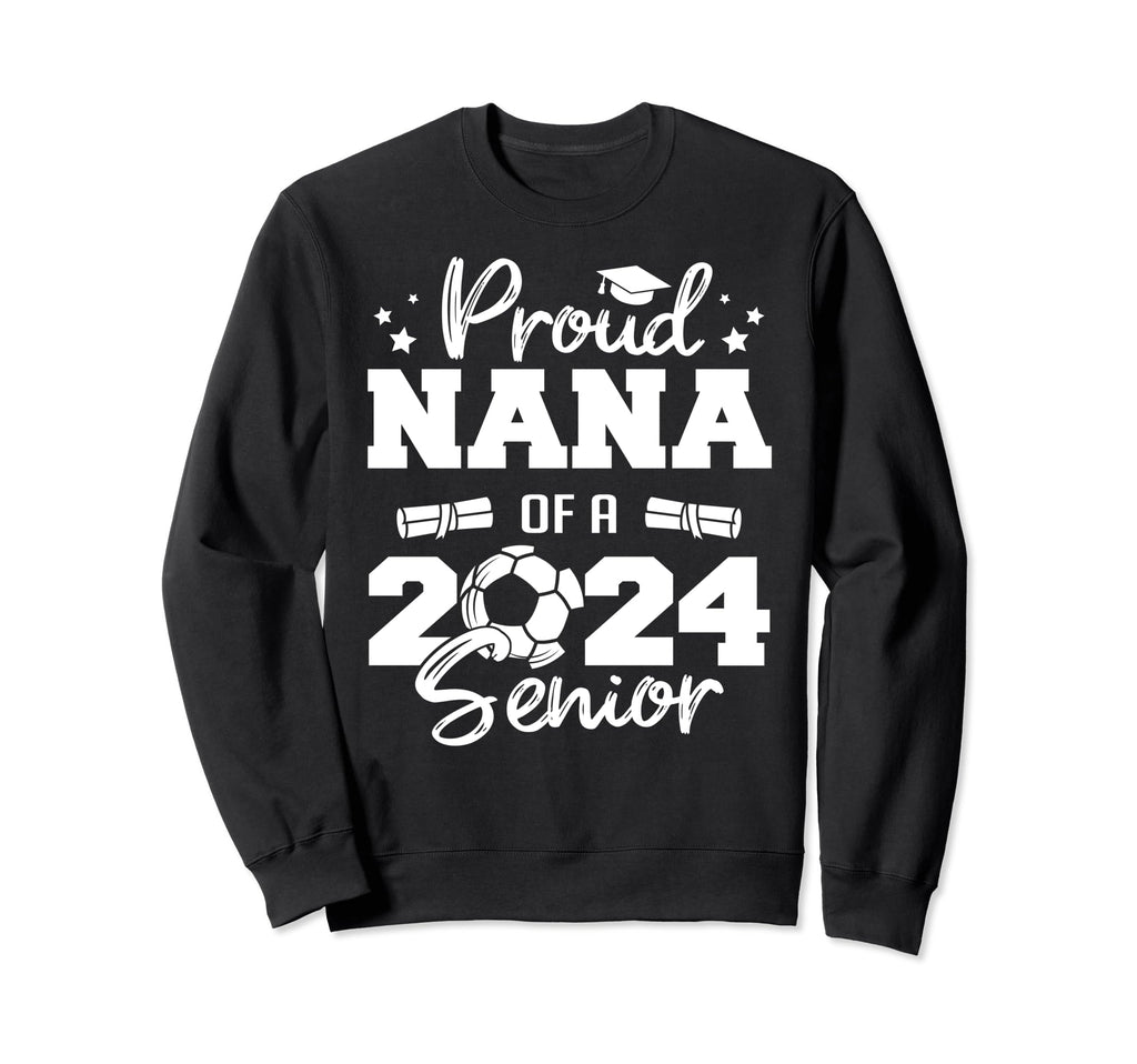 Proud Nana 2024 Senior Funny Sweatshirt - Novelty Apparel for Adults - T-Shirt, Sweatshirt, Hoodie