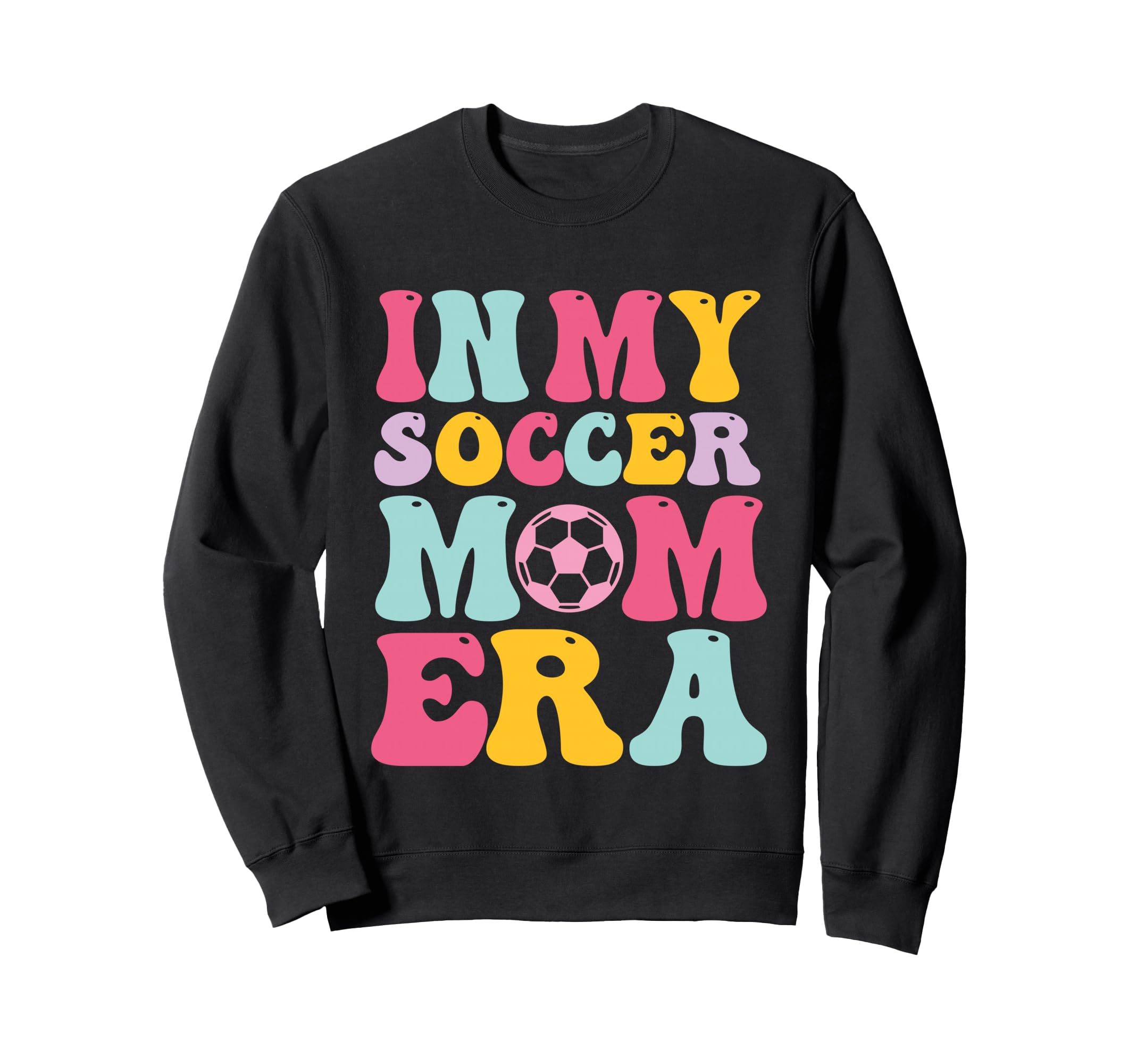 My Soccer Mom Era Mom Life Sweatshirt - Casual Everyday Wear Men Women - T-Shirt, Sweatshirt, Hoodie