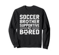 Soccer Brother Supportive But Sweatshirt - Casual Everyday Wear Unisex - T-Shirt, Sweatshirt, Hoodie