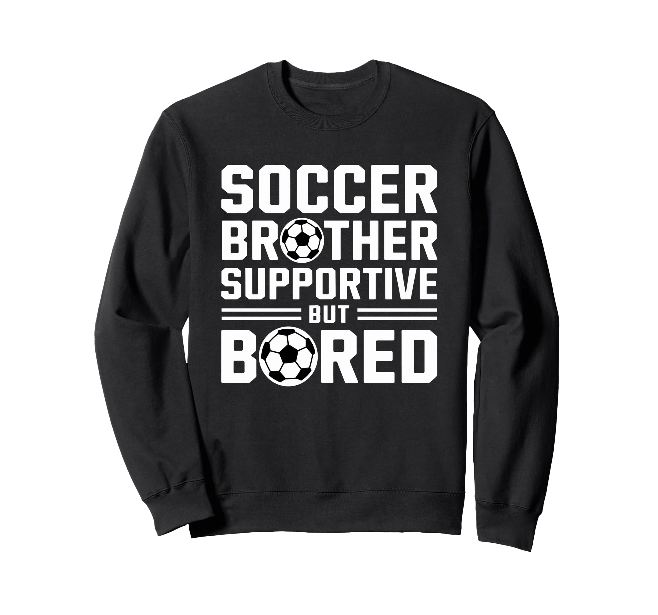 Soccer Brother Supportive But Sweatshirt - Casual Everyday Wear Unisex - T-Shirt, Sweatshirt, Hoodie