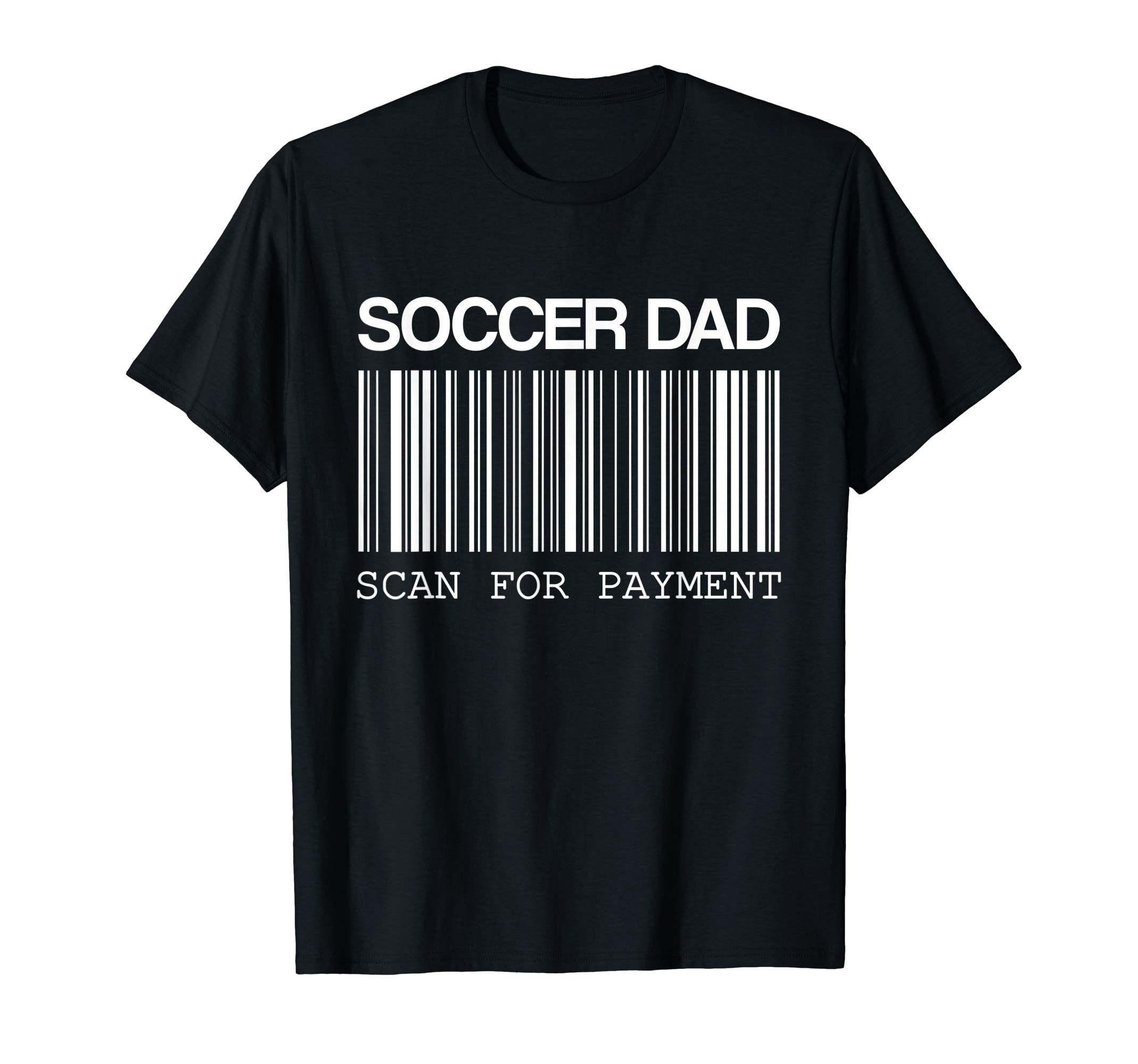Mens Scan Payment Soccer Dad T-Shirt - Graphic Print Men Women - T-Shirt, Sweatshirt, Hoodie