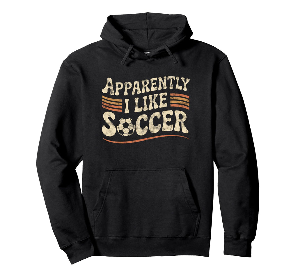 Apparently I Like Soccer Game Day Mom Hoodie - Fun Novelty Design Unisex - T-Shirt, Sweatshirt, Hoodie