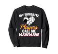 My Favorite Players Call Me Mawmaw Sweatshirt - Novelty Apparel Unisex - T-Shirt, Sweatshirt, Hoodie