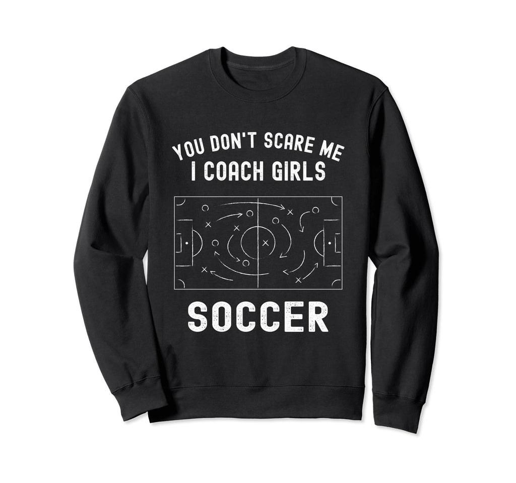 Funny Soccer Coach You Dont Scare Sweatshirt - Unique Graphic for Adults - T-Shirt, Sweatshirt, Hoodie