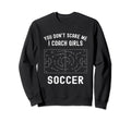 Funny Soccer Coach You Dont Scare Sweatshirt - Unique Graphic for Adults - T-Shirt, Sweatshirt, Hoodie