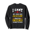 Son Has Soccer Practice Funny Sweatshirt - Unique Graphic for Adults - T-Shirt, Sweatshirt, Hoodie