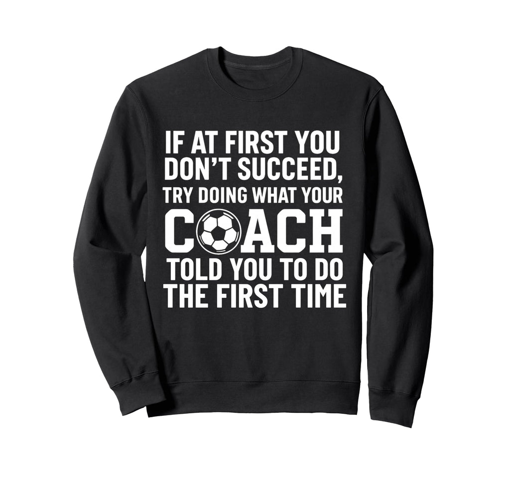 If First You Dont Succeed Try Sweatshirt - Novelty Apparel for Adults - T-Shirt, Sweatshirt, Hoodie