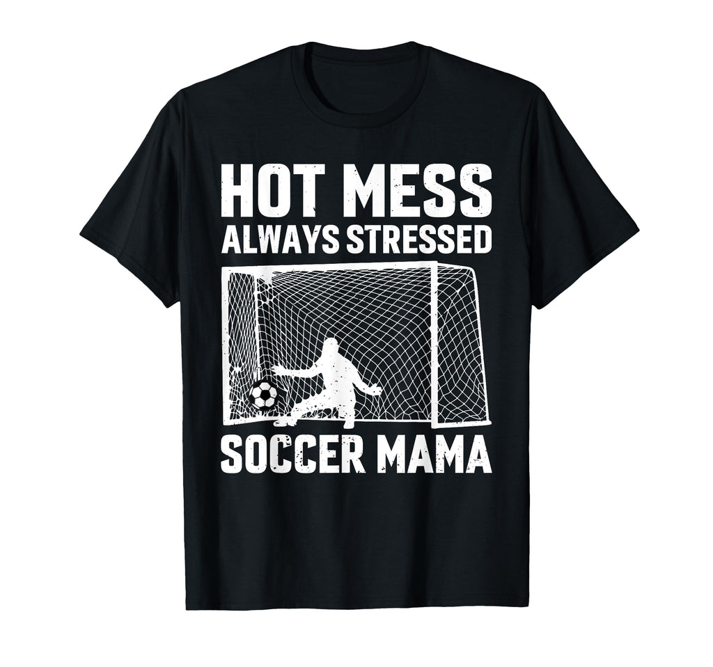 Mess Always Stressed Soccer Mama Goalie T-Shirt - Trendy Graphic Unisex - T-Shirt, Sweatshirt, Hoodie