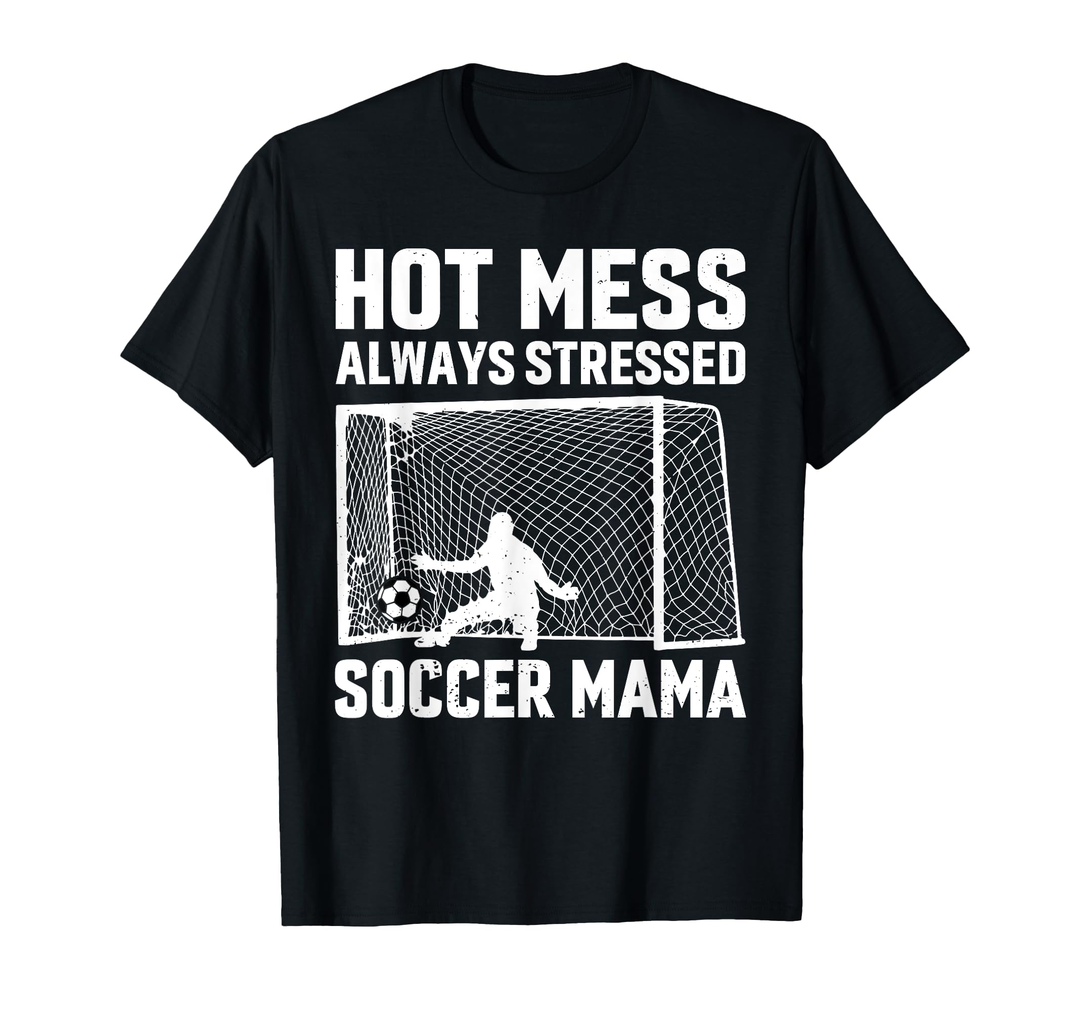 Mess Always Stressed Soccer Mama Goalie T-Shirt - Trendy Graphic Unisex - T-Shirt, Sweatshirt, Hoodie