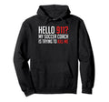 Hello 911 My Soccer Coach Is Trying To Hoodie - Unique Graphic for Adults - T-Shirt, Sweatshirt, Hoodie
