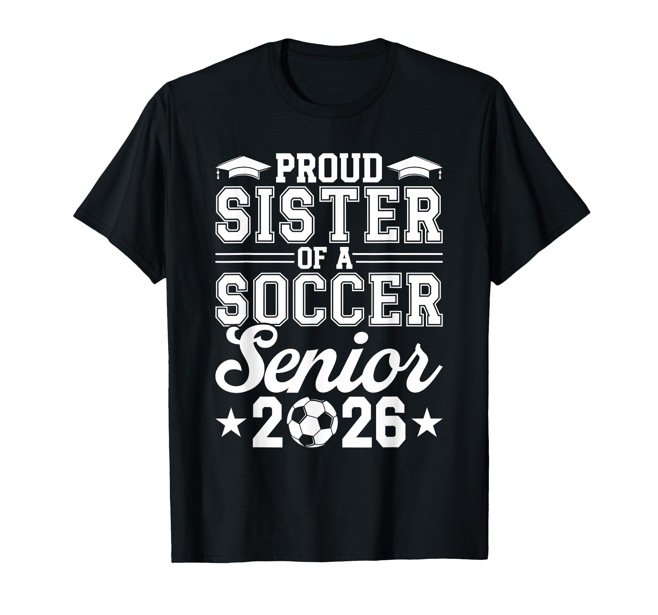 Proud Sister 2026 Senior Soccer T-Shirt - Fun Novelty Design Unisex - T-Shirt, Sweatshirt, Hoodie