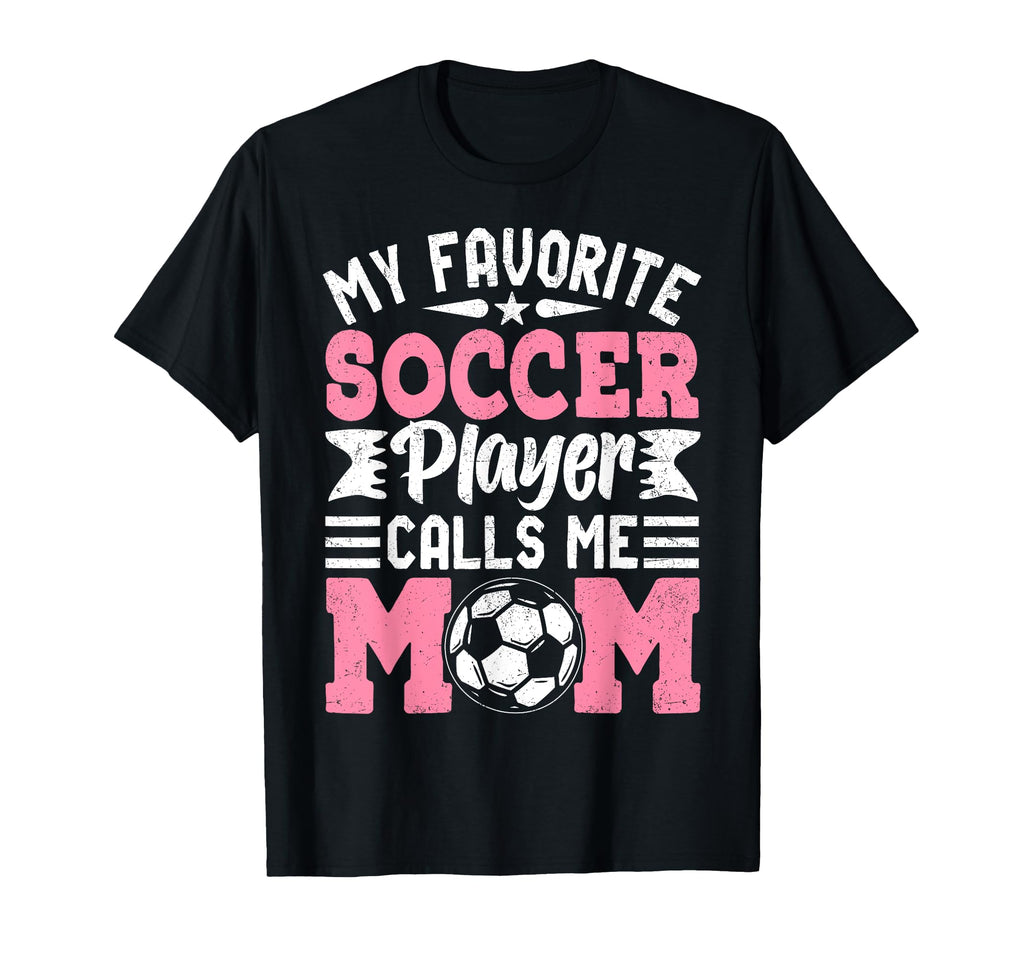 My Favorite Soccer Player Calls Me Mom T-Shirt - Graphic Print Unisex - T-Shirt, Sweatshirt, Hoodie