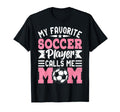 My Favorite Soccer Player Calls Me Mom T-Shirt - Graphic Print Unisex - T-Shirt, Sweatshirt, Hoodie