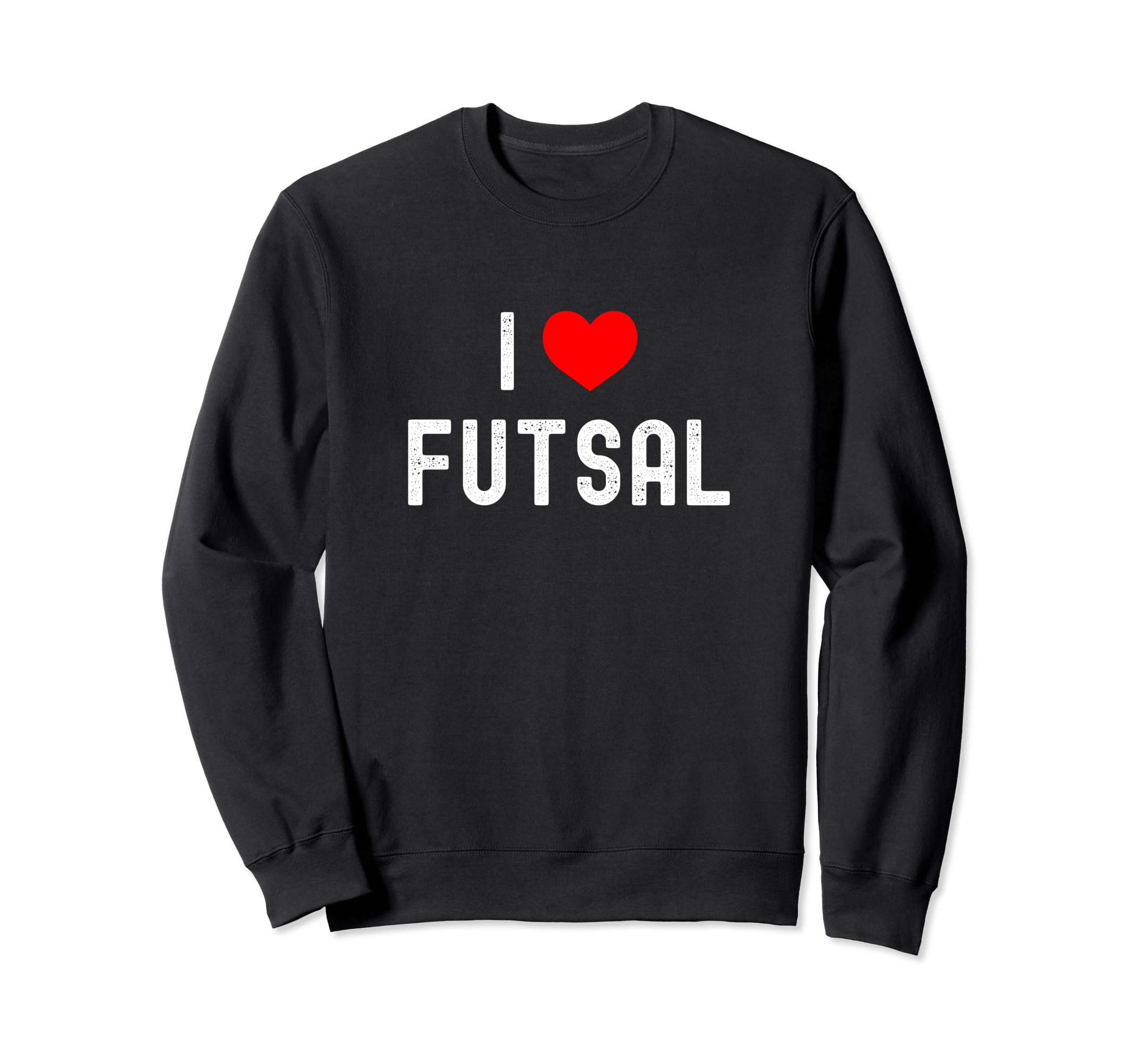 I Love Futsal Indoor Soccer Funny Sweatshirt - Custom Art Print Men Women - T-Shirt, Sweatshirt, Hoodie