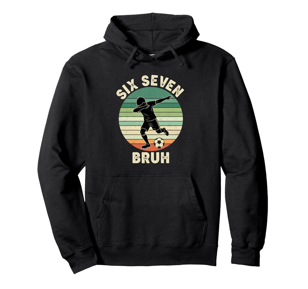 Bruh Dabbing Soccer 67 Meme 6 7 Six Hoodie - Fun Novelty Design Men Women - T-Shirt, Sweatshirt, Hoodie