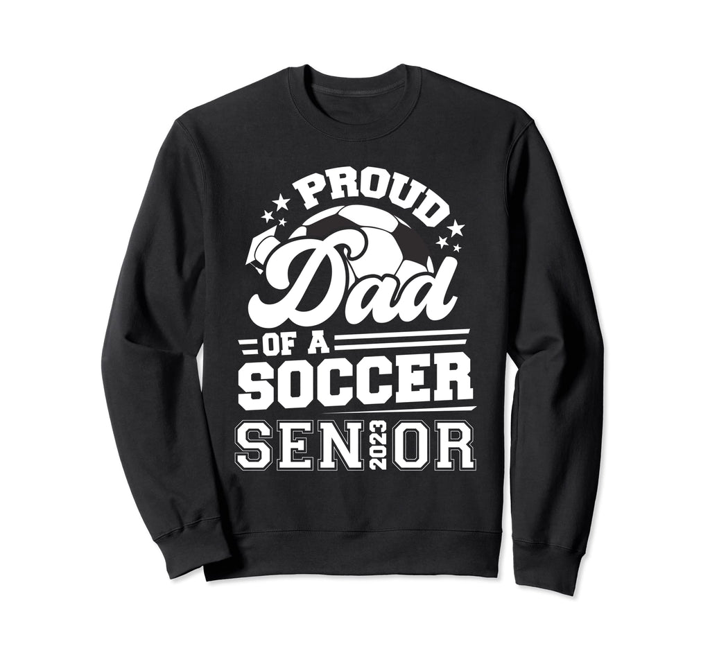 Proud Dad Soccer Senior 2023 Sweatshirt - Trendy Graphic for Adults - T-Shirt, Sweatshirt, Hoodie