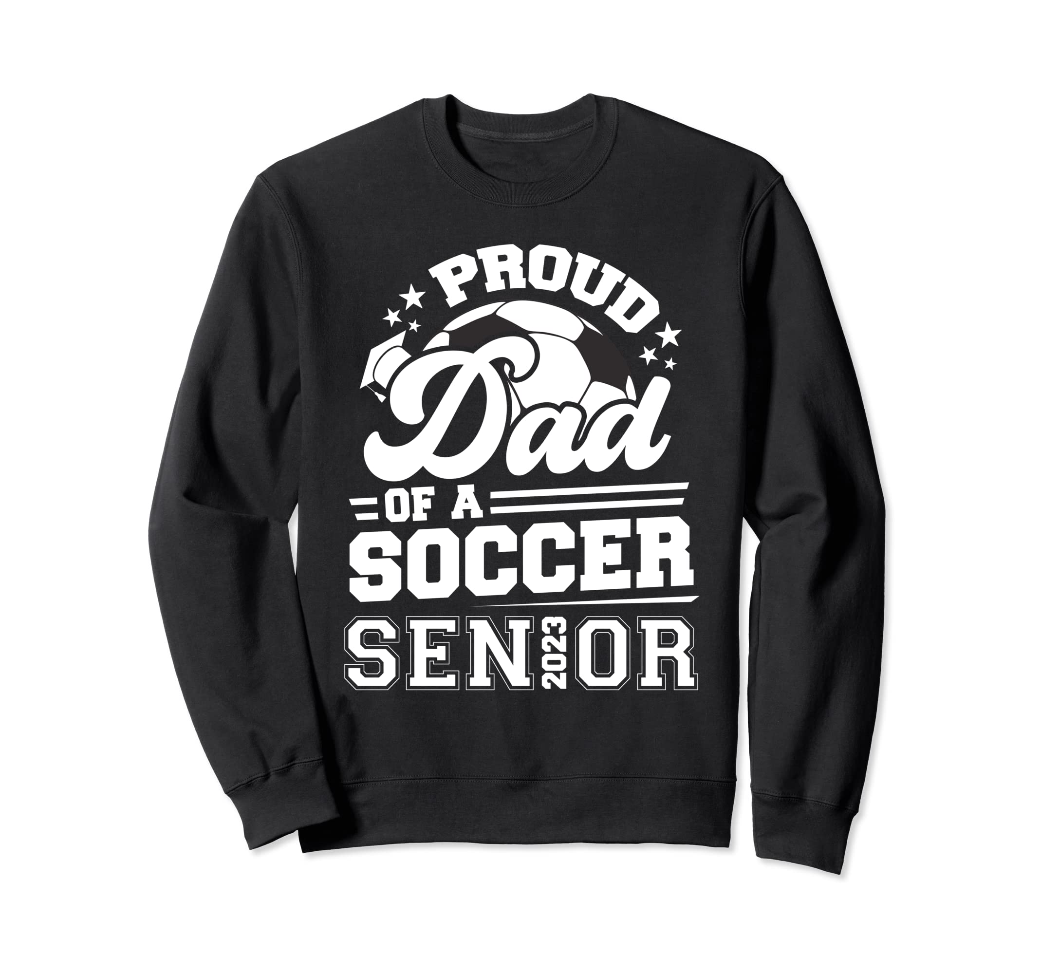 Proud Dad Soccer Senior 2023 Sweatshirt - Trendy Graphic for Adults - T-Shirt, Sweatshirt, Hoodie