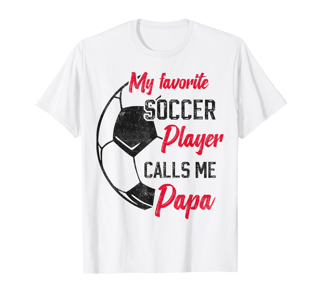 My Favorite Soccer Player Calls Me Papa T-Shirt - Graphic Print Unisex - T-Shirt, Sweatshirt, Hoodie