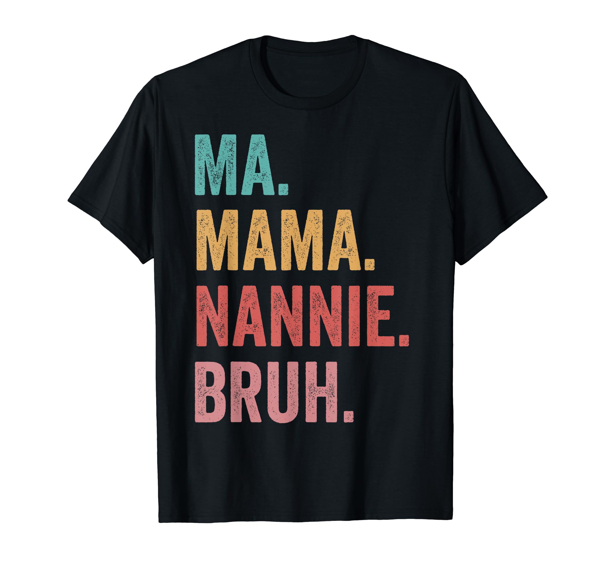 Mothers Day Ma Mama Nannie Bruh T-Shirt - Fun Novelty Design for Adults - T-Shirt, Sweatshirt, Hoodie