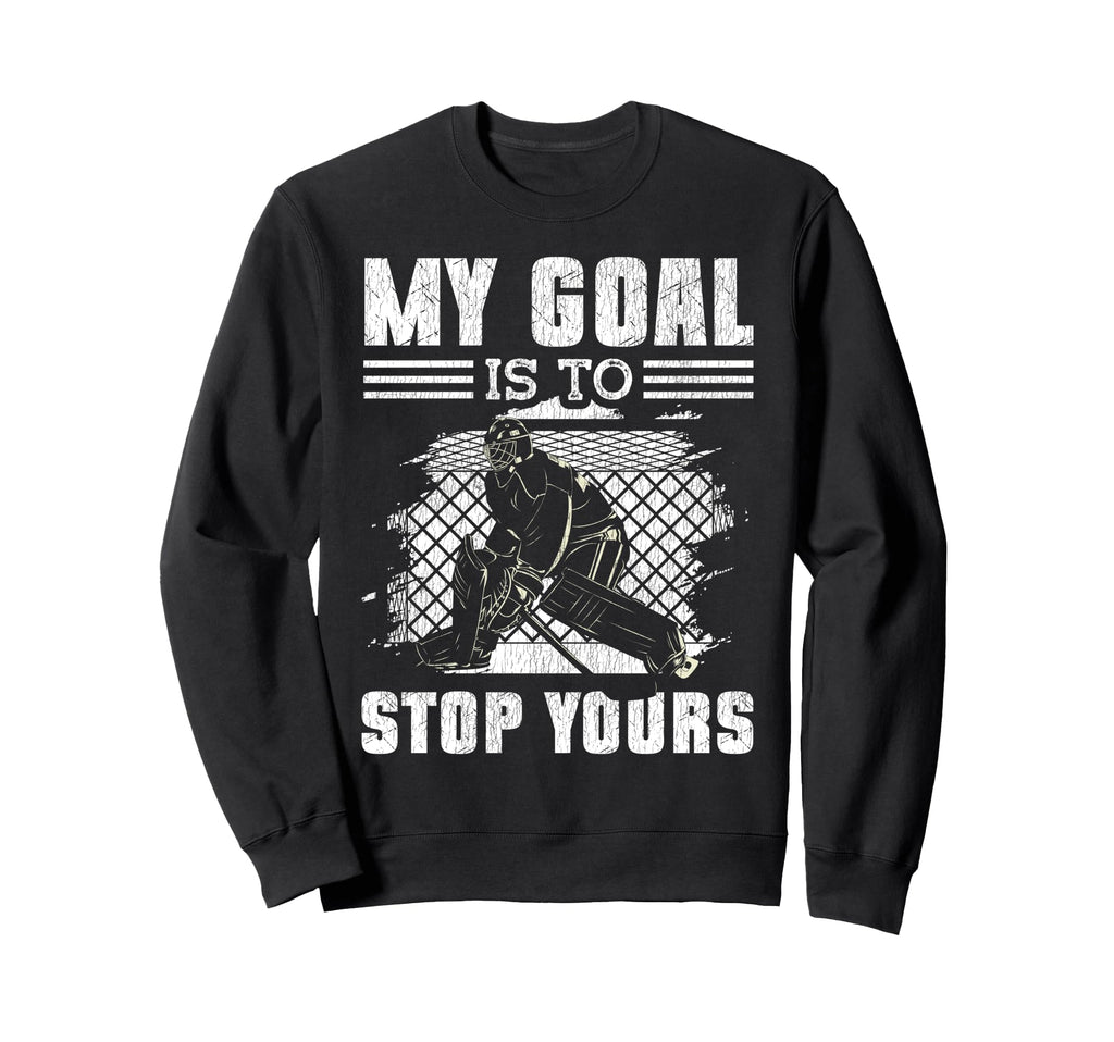 Ice Hockey Goalie Goalkeeper My Goal Sweatshirt - Aesthetic Graphic Unisex - T-Shirt, Sweatshirt, Hoodie