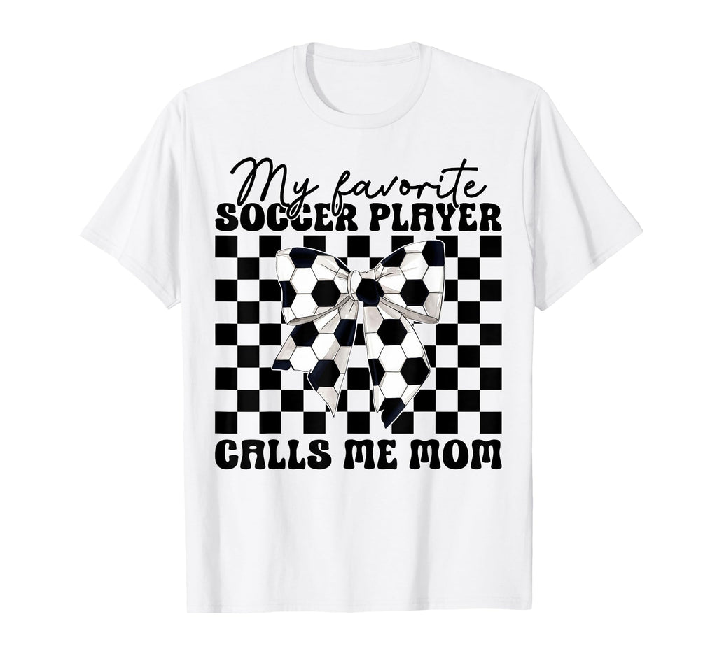 My Favorite Soccer Player Calls Me Mom T-Shirt - Streetwear Style Unisex - T-Shirt, Sweatshirt, Hoodie