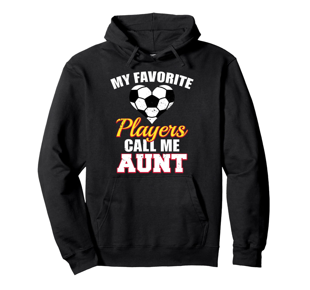My Favorite Players Call Me Aunt Funny Hoodie - Novelty Apparel Men Women - T-Shirt, Sweatshirt, Hoodie