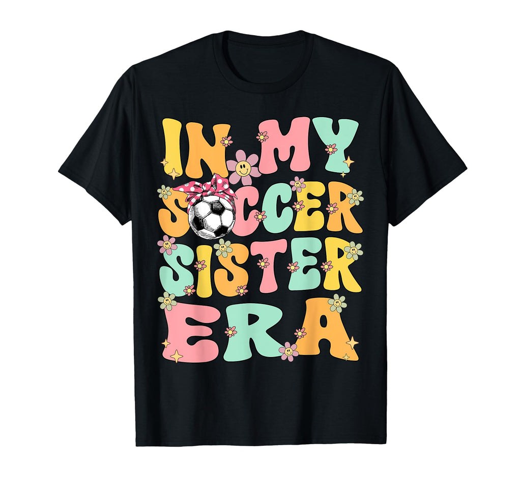 My Soccer Sister Era Groovy Soccer T-Shirt - Aesthetic Graphic for Adults - T-Shirt, Sweatshirt, Hoodie