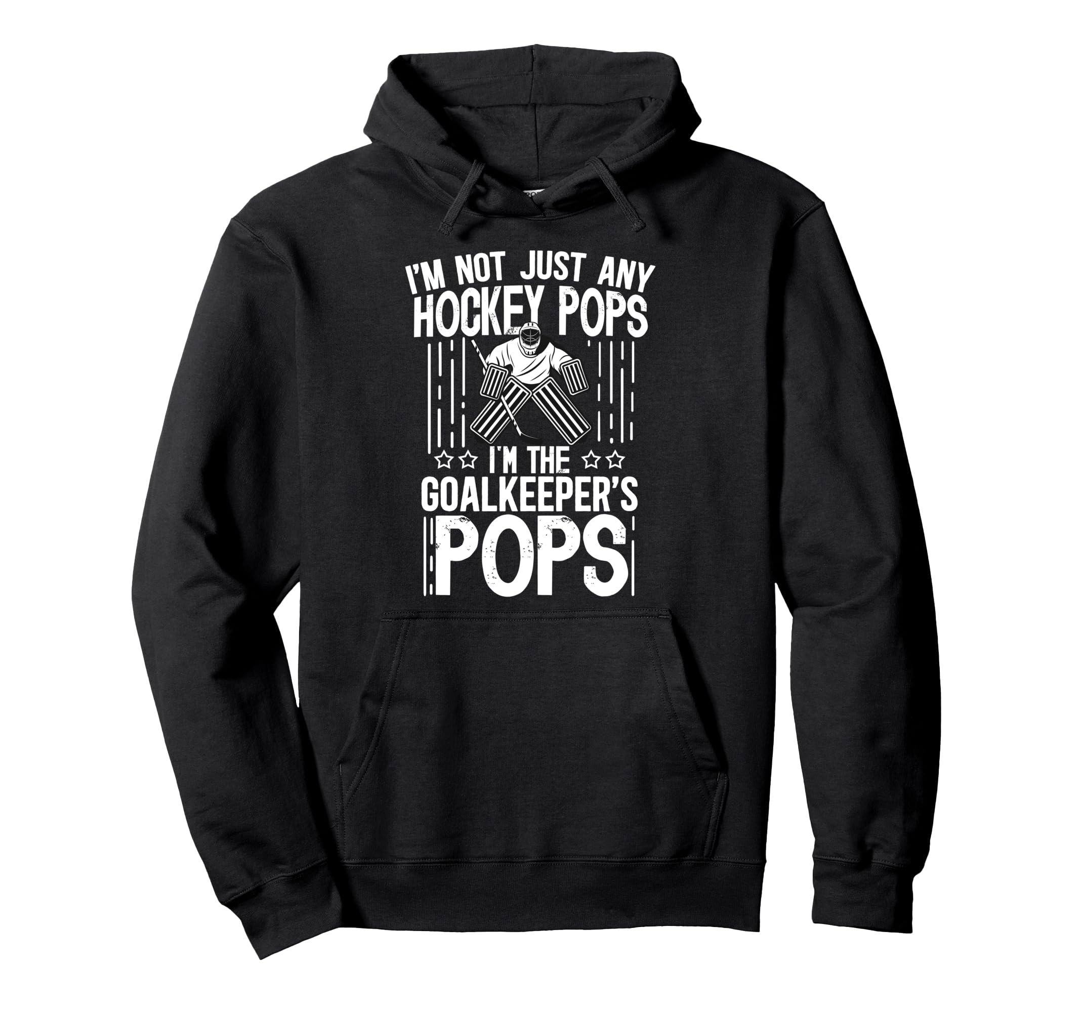 Im Ice Hockey Goalkeeper Pops Ice Hoodie - Casual Everyday Wear for Adults - T-Shirt, Sweatshirt, Hoodie