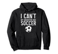 Soccer Mom Dad I Cant Daughter Has Hoodie - Novelty Apparel Men Women - T-Shirt, Sweatshirt, Hoodie