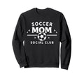 Soccer Mom Social Club Funny Sports Sweatshirt - Streetwear Style Unisex - T-Shirt, Sweatshirt, Hoodie