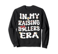My Raising Ballers Era Baseball Sweatshirt - Streetwear Style Men Women - T-Shirt, Sweatshirt, Hoodie